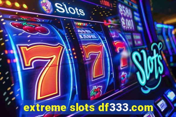 extreme slots df333.com